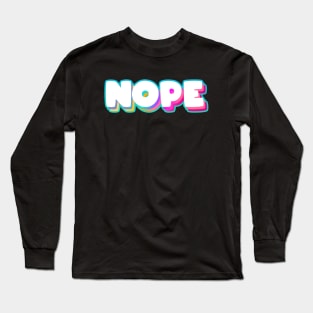 Nope Meme - Funny Sassy Quote - Rainbow Lettering T-Shirt Long Sleeve T-Shirt